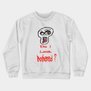 Do I look Bothered? Crewneck Sweatshirt